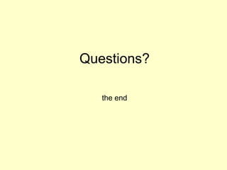 Questions?
the end
 