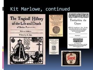 Kit Marlowe, continued
 