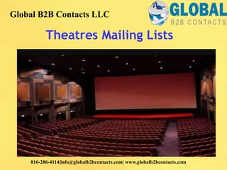 Theatres Mailing Lists
Global B2B Contacts LLC
816-286-4114|info@globalb2bcontacts.com| www.globalb2bcontacts.com
 