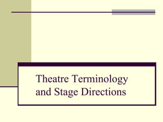 Theatre Terminology
and Stage Directions
 
