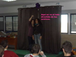 Aquí se ve el lado divertido de las actrices. 