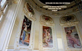 Detalhes de uma das rotundas

Painéis de Rodolpho Amoedo
      pintados em 1916
          ‘ Danças ’
 