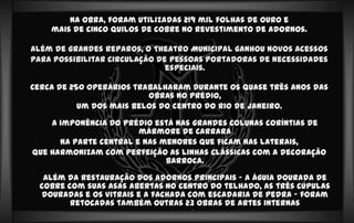 Na obra, foram utilizadas 219 mil folhas de ouro e
    mais de cinco quilos de cobre no revestimento de adornos.

Além de ...