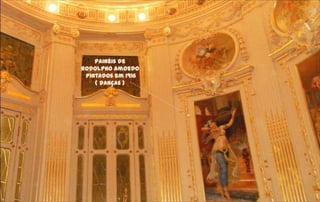 Painéis de
Rodolpho Amoedo
 pintados em 1916
    ( danças )
 