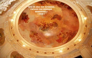 Teto de uma das rotundas,
  pintado por Henrique
       Bernardelli
         ( 1908 )
 