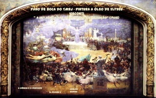 Pano de Boca do TMRJ - pintura a óleo de Elyseu
                             Visconti
             ‚ A influência das Arte...