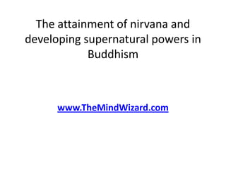 The attainment of nirvana and developing supernatural powers in Buddhism www.TheMindWizard.com 