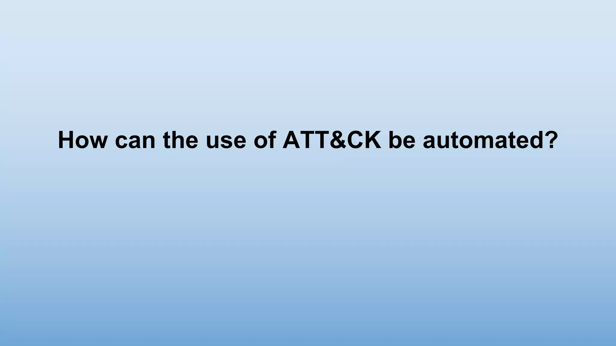 How can the use of ATT&CK be automated?
 