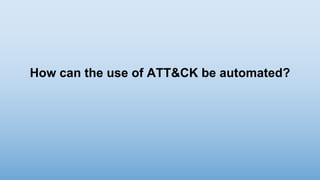 How can the use of ATT&CK be automated?
 