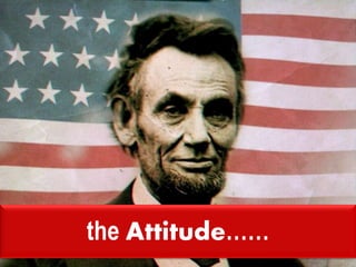 the Attitude……
 