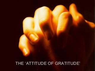 THE ‘ATTITUDE OF GRATITUDE’
 