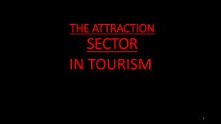 THE ATTRACTION
SECTOR
IN TOURISM
1
 