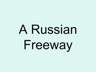 A Russian Freeway 