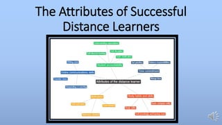 The Attributes of Successful
Distance Learners
 