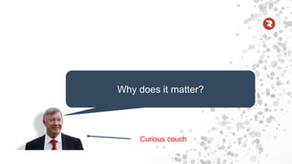 Why does it matter?
Curious couch
 
