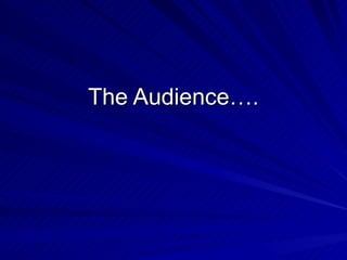 The Audience…. 