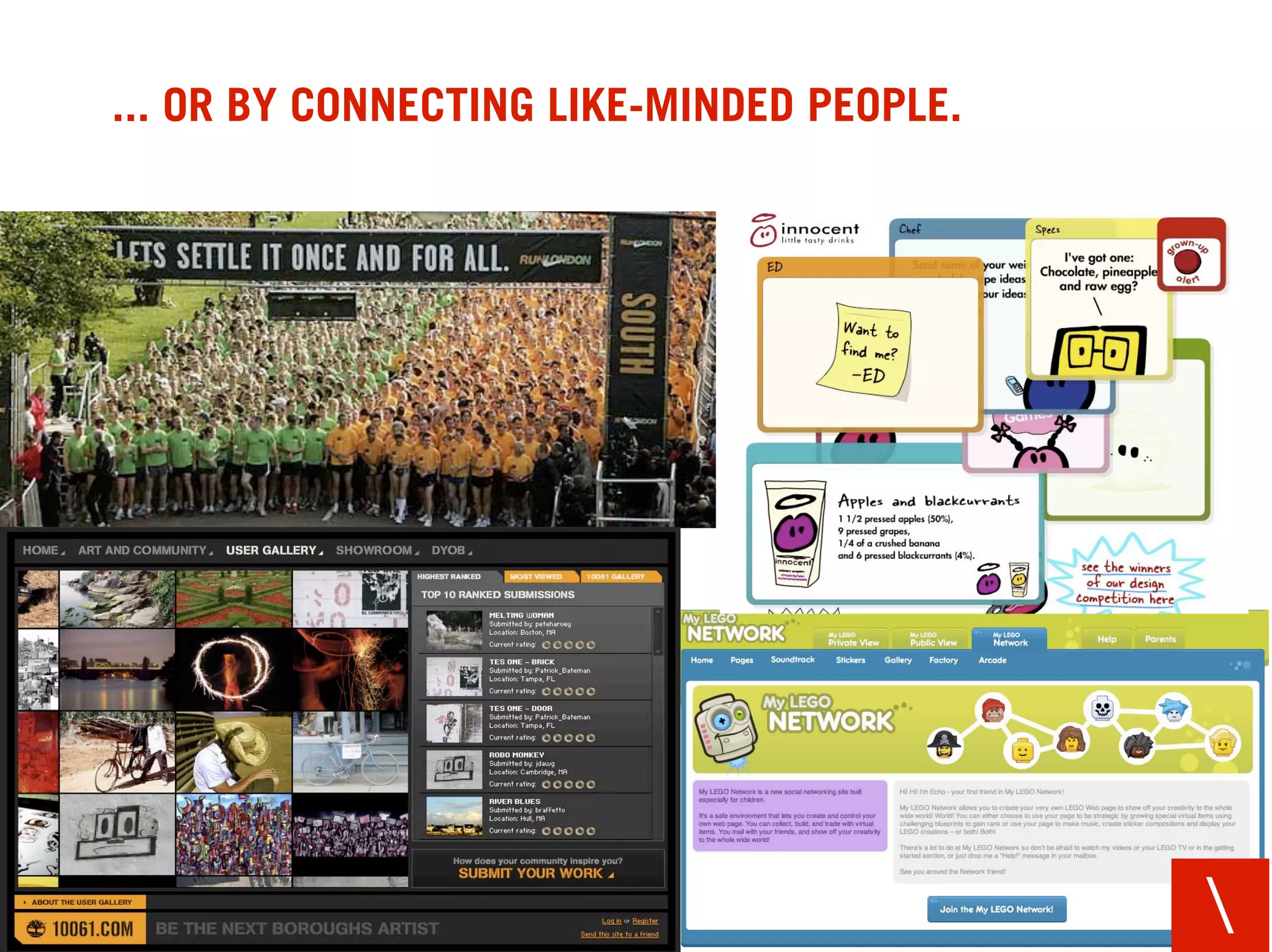 ... OR BY CONNECTING LIKE-MINDED PEOPLE.




                                           
 