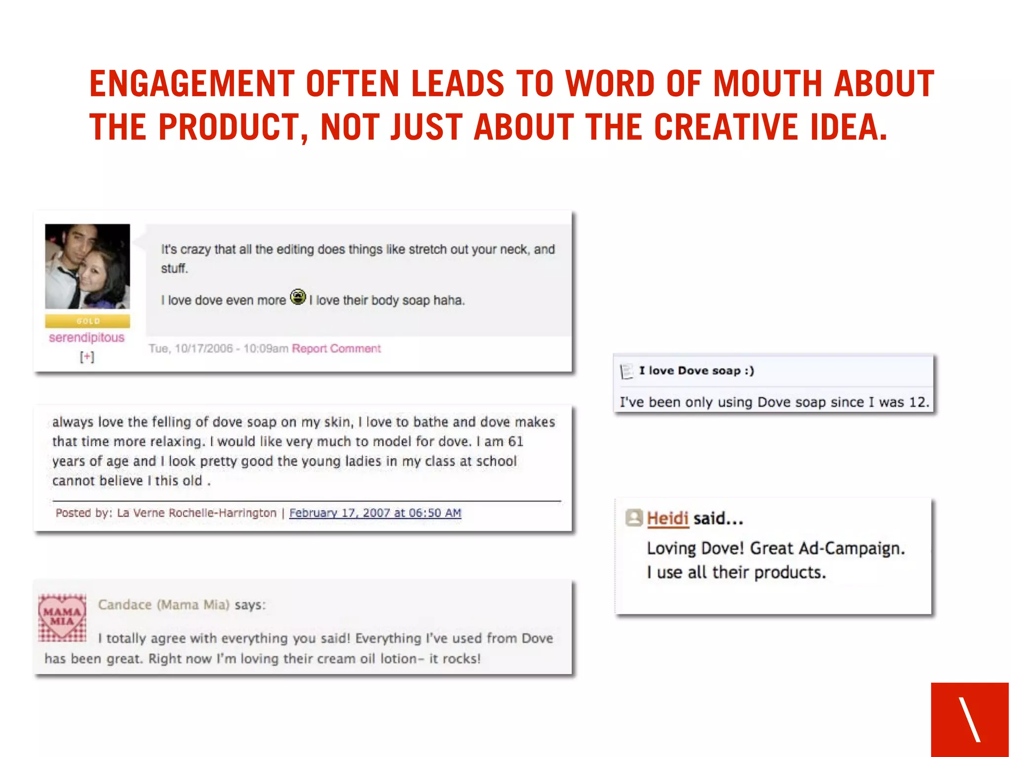 ENGAGEMENT OFTEN LEADS TO WORD OF MOUTH ABOUT
THE PRODUCT, NOT JUST ABOUT THE CREATIVE IDEA.




                                                 
 