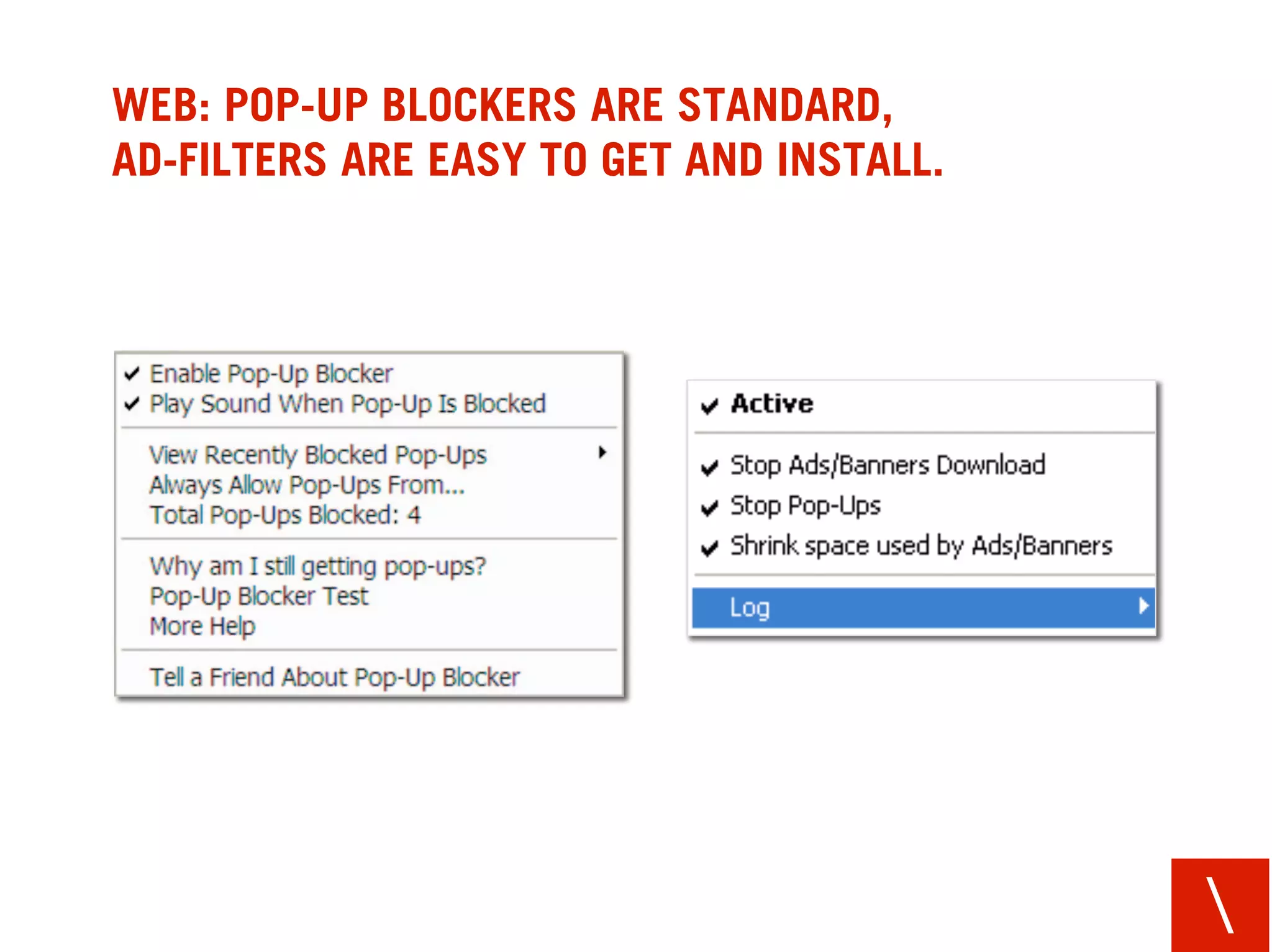 WEB: POP-UP BLOCKERS ARE STANDARD,
AD-FILTERS ARE EASY TO GET AND INSTALL.




                                          
 