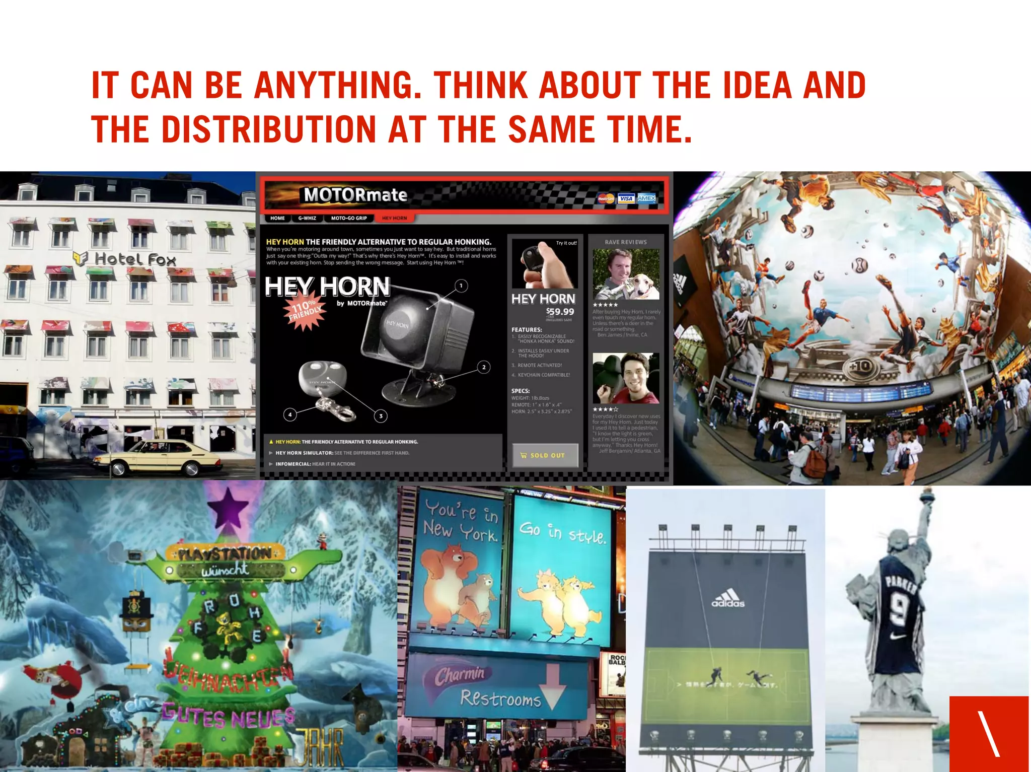 IT CAN BE ANYTHING. THINK ABOUT THE IDEA AND
THE DISTRIBUTION AT THE SAME TIME.




                                               
 