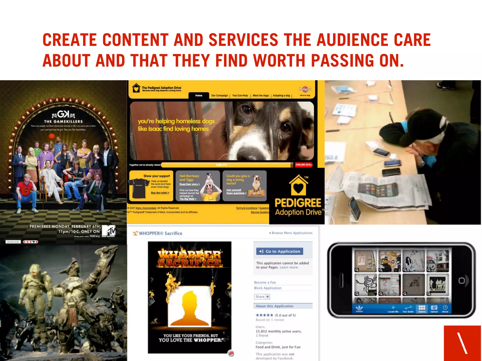 CREATE CONTENT AND SERVICES THE AUDIENCE CARE
ABOUT AND THAT THEY FIND WORTH PASSING ON.




                                                
 