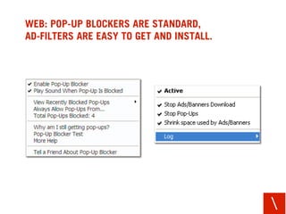 WEB: POP-UP BLOCKERS ARE STANDARD,
AD-FILTERS ARE EASY TO GET AND INSTALL.




                                          
 