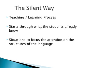    Teaching / Learning Process

   Starts through what the students already
    know

   Situations to focus the attention on the
    structures of the language
 