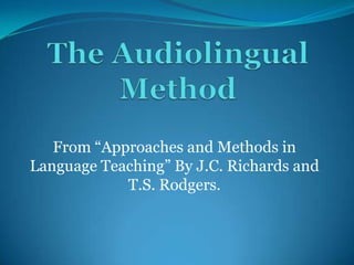 From “Approaches and Methods in
Language Teaching” By J.C. Richards and
T.S. Rodgers.

 