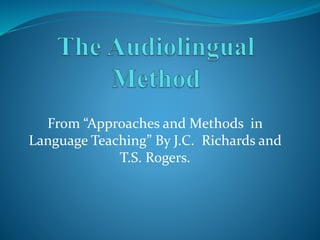 From “Approaches and Methods in
Language Teaching” By J.C. Richards and
T.S. Rogers.
 