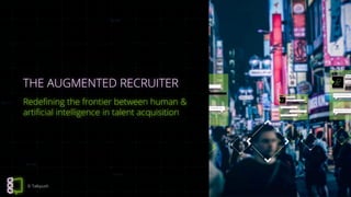 © Talkpush© Talkpush
THE AUGMENTED RECRUITER
Redefining the frontier between human &
artificial intelligence in talent acquisition
 