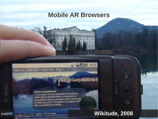 Mobile AR Browsers
https://buildAR.com : image credit Wikitude, 2008
 