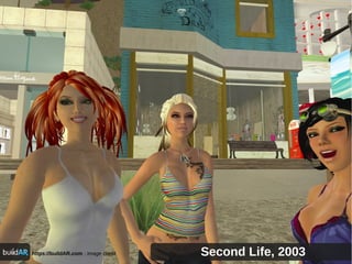 https://buildAR.com : image credit Second Life, 2003
 