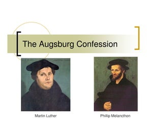 The Augsburg Confession 
Martin Luther Phillip Melancthon 
 