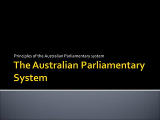 Principles of the Australian Parliamentary system 