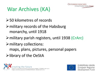 War Archives (KA)
50 kilometres of records
military records of the Habsburg
 monarchy, until 1918
military parish regis...
