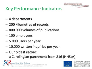 Key Performance Indicators
 4 departments
 200 kilometres of records
 800.000 volumes of publications
 100 employees
 5.00...