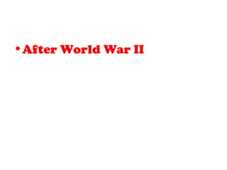 •After World War II
 