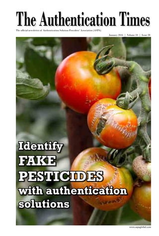 www.aspaglobal.com
1
The Authentication Times
Issue 28
TheAuthenticationTimesJanuary 2016 | Volume 10 | Issue 28
www.aspaglobal.com
The official newsletter of Authentication Solution Providers’ Association (ASPA)
Identify
fake
pesticides
with authentication
solutions
 
