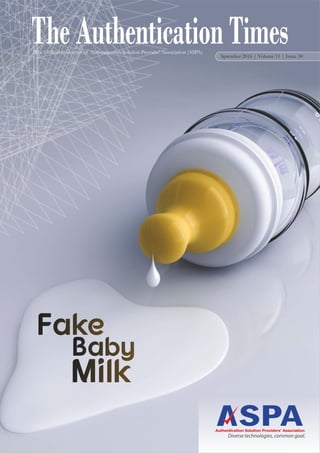The Official newsletter of Authentication Solution Provider' Association (ASPA)
Sptember 2016 | Volume 11 | Issue 30
Fake
Baby
Milk
Diverse technologies, common goal.
 
