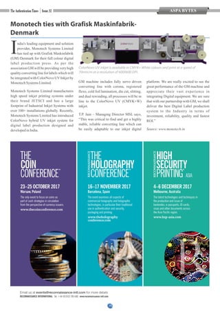 15
Monotech ties with Grafisk Maskinfabrik-
Denmark
India's leading equipment and solution
provider, Monotech Systems Limited
has tied up with Grafisk Maskinfabrik
(GM) Denmark for their full colour digital
label production press. As per the
association GM will be providing very high
quality converting line for labels which will
be integrated with ColorNovo UVInkjet by
MonotechSystemsLimited.
Monotech Systems Limited manufactures
high speed inkjet printing systems under
their brand JETSCI and has a large
footprint of Industrial Inkjet Systems with
over 100+ installations globally. Recently,
Monotech Systems Limited has introduced
ColorNovo hybrid UV inkjet system for
digital label production designed and
developedinIndia.
GM machine includes fully servo driven
converting line with corona, registered
flexo, cold foil lamination, die cut, slitting,
and dual rewinding, all processes will be in
line to the ColorNovo UV (CMYK+W)
inkjet.
T.P. Jain – Managing Director MSL says,
“This was critical to find and get a highly
stable, reliable converting line which can
be easily adaptable to our inkjet digital
platform. We are really excited to see the
great performance of the GM machine and
appreciate their vast experience in
integrating Digital equipment. We are sure
that with our partnership with GM, we shall
deliver the best Digital Label production
system to the Industry in terms of
investment, reliability, quality and fastest
ROI.”
Source:www.monotech.in
ColorNovo UV inkjet is available in CMYK+ White colours and print at a speed of
70min/m at a resolution of 600X600 DPI.
ASPA BYTES
 