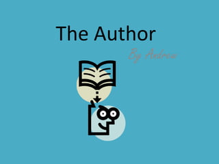 The Author
       By Andrew
 