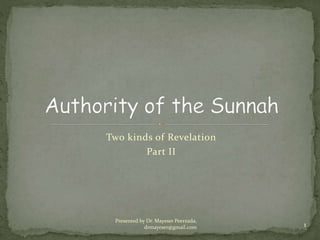 Two kinds of Revelation
Part II
Presented by Dr. Mayeser Peerzada,
drmayeser@gmail.com 1
 