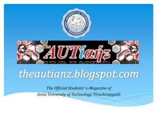 The Official Students’ e-Magazine of
Anna University of Technology Tiruchirappalli
 