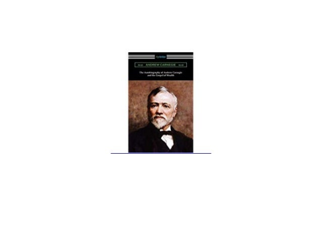 Autobiography Of Andrew Carnegie PDF Free Download Autobiography Of Andrew Carnegie PDF Free Download