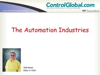 The Automation Industries Walt Boyes Editor in Chief 
