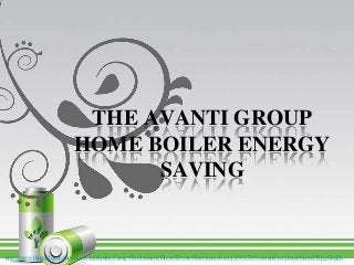 THE AVANTI GROUP
HOME BOILER ENERGY
SAVING
http://www.thisisgloucestershire.co.uk/Linda-Camp-Cheltenham-Green-Doors-Heat-home/story-19327169-detail/story.html#axzz2WpgGcqJL
 