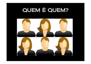 QUEM É QUEM?
 