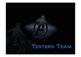 The Avengers


   Testers Team
 