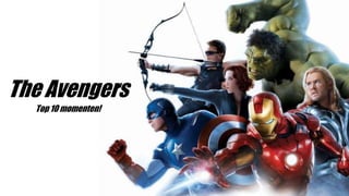 The Avengers
Top 10 momenten!
 