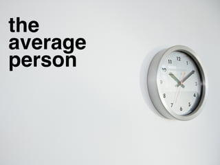 the
average
person
 